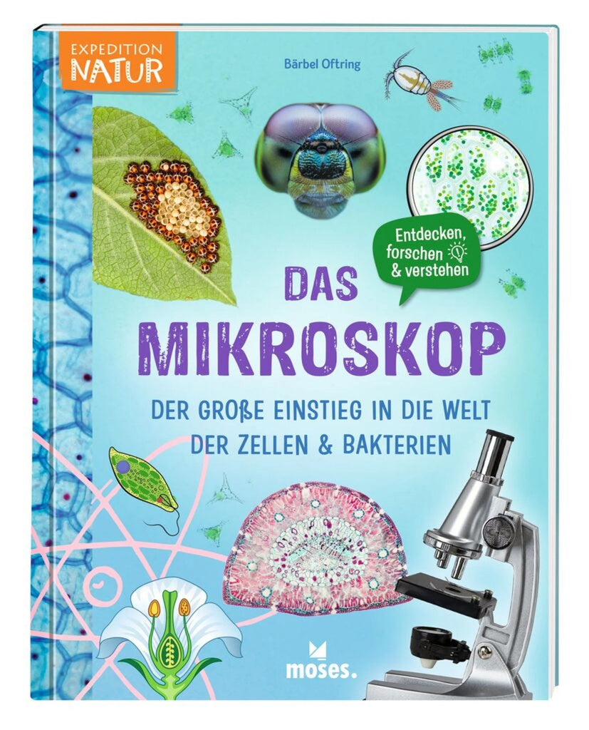 Das Mikroskop - Der große Einstieg in die Welt der Zellen & Bakterien - Moses