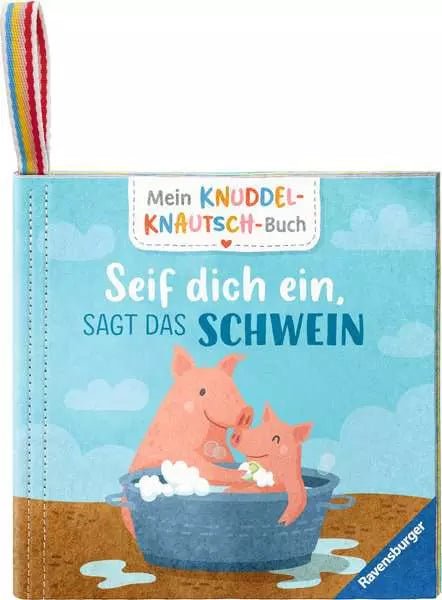 Mein Knuddel - Knautsch - Buch: Seif dich ein, sagt das Schwein - Ravensburger