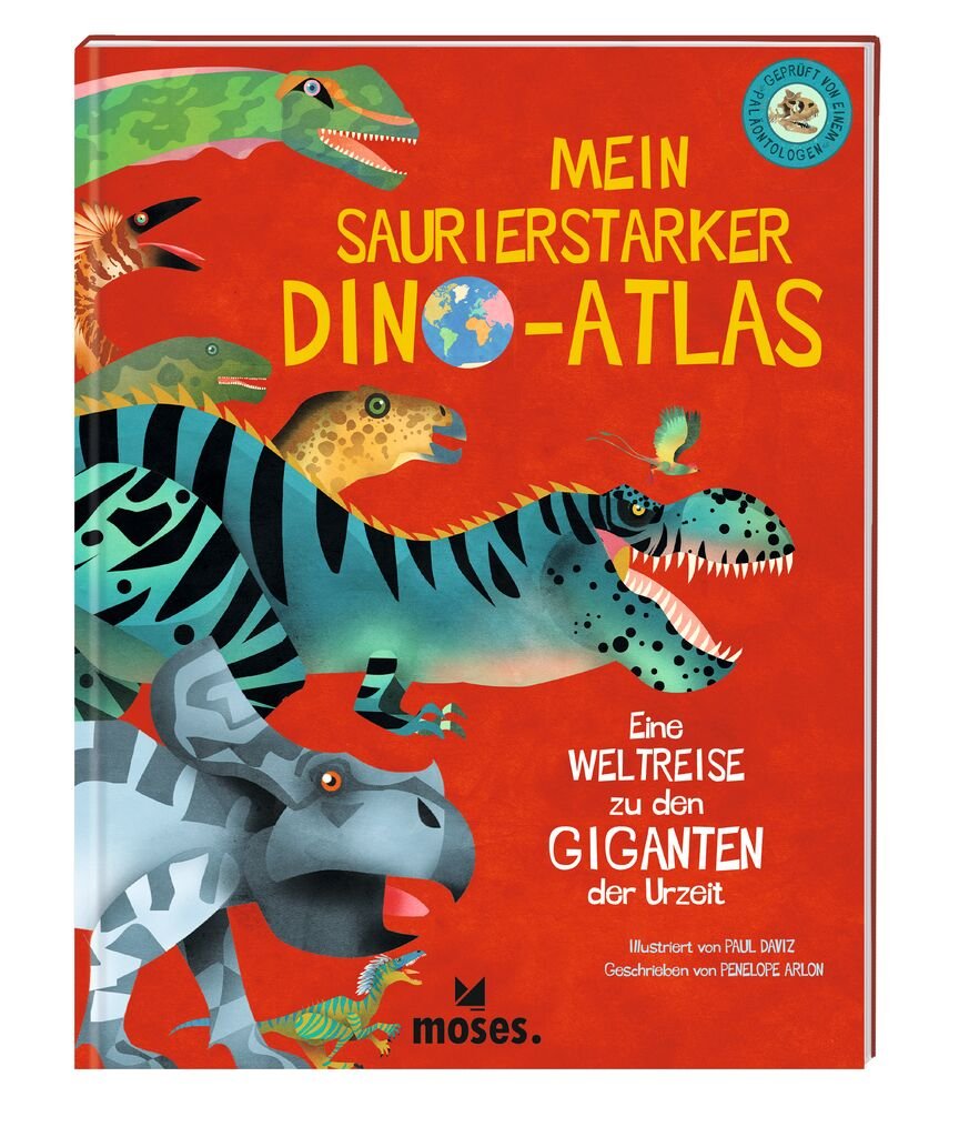 Mein saurierstarker Dino - Atlas - Eine Weltreise zu den Giganten der Urzeit - Moses